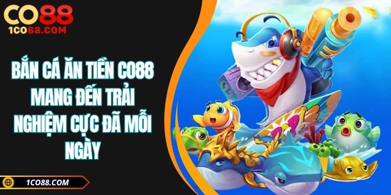 Bắn cá ăn tiền CO88